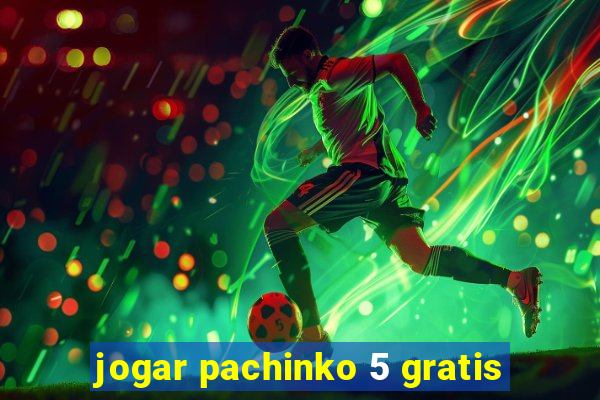 jogar pachinko 5 gratis